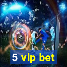 5 vip bet